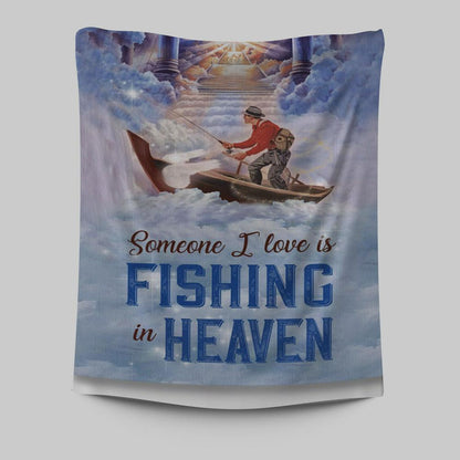 Someone I Love Is Fishing In Heaven Fisherman Tapestry Prints - Christian Wall Decor - Bible Verse Tapestry Art