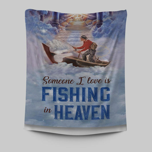 Someone I Love Is Fishing In Heaven Fisherman Tapestry Prints - Christian Wall Decor - Bible Verse Tapestry Art