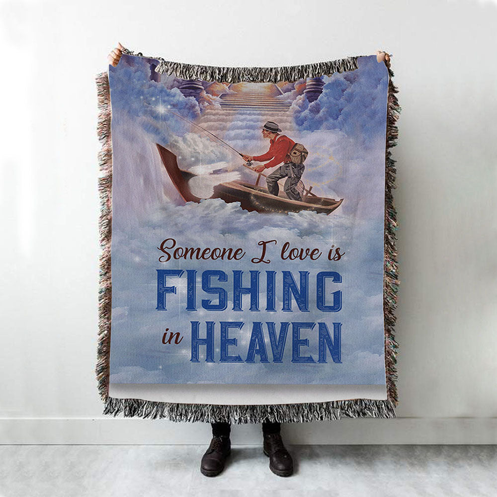 Someone I Love Is Fishing In Heaven Fisherman Woven Blanket Prints - Christian Boho Blanket - Bible Verse Woven Blanket Art