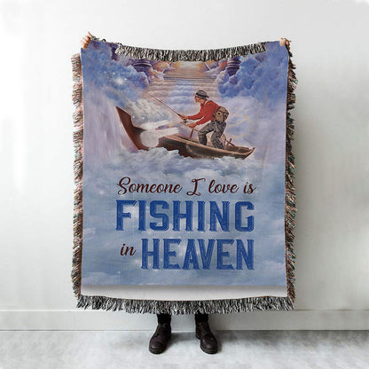 Someone I Love Is Fishing In Heaven Fisherman Woven Blanket Prints - Christian Boho Blanket - Bible Verse Woven Blanket Art