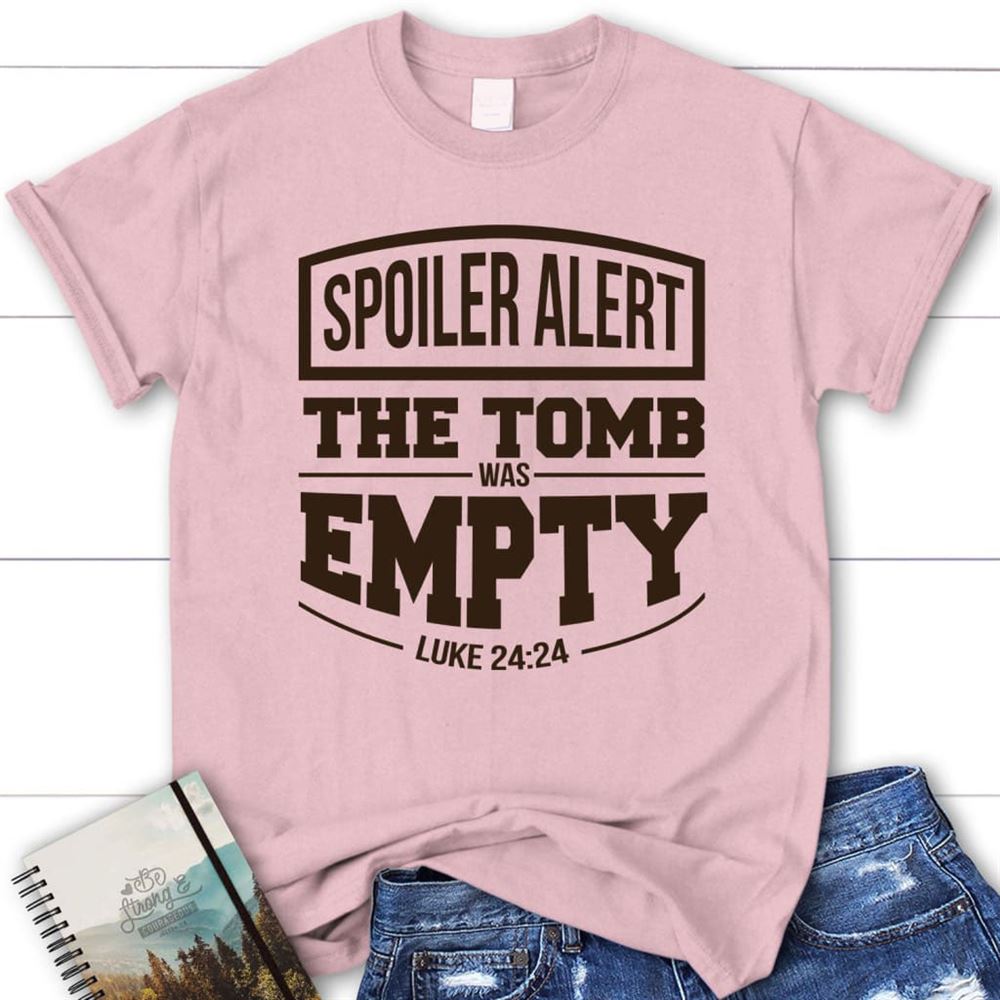 Spoiler Alert The Tomb Was Empty Easter Christian T Shirt, Blessed T Shirt, Bible T shirt, T shirt Women