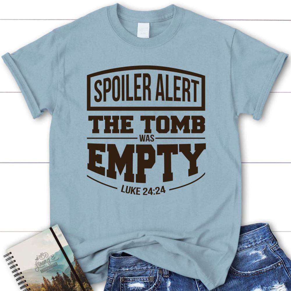 Spoiler Alert The Tomb Was Empty Easter Christian T Shirt, Blessed T Shirt, Bible T shirt, T shirt Women