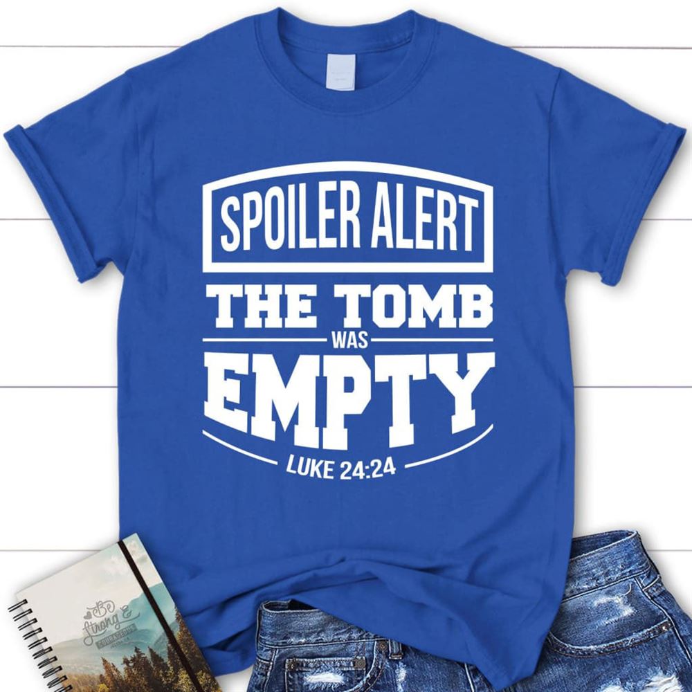 Spoiler Alert The Tomb Was Empty Easter Christian T Shirt, Blessed T Shirt, Bible T shirt, T shirt Women