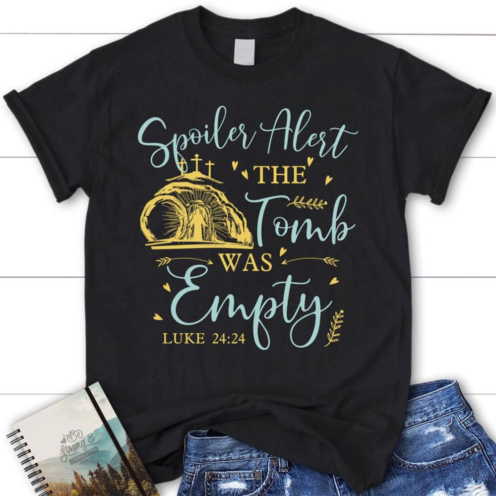 Spoiler Alert The Tomb Was Empty T Shirt, Christian Easter Shirts, Blessed T Shirt, Bible T shirt, T shirt Women