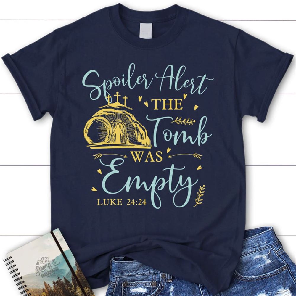 Spoiler Alert The Tomb Was Empty T Shirt, Christian Easter Shirts, Blessed T Shirt, Bible T shirt, T shirt Women