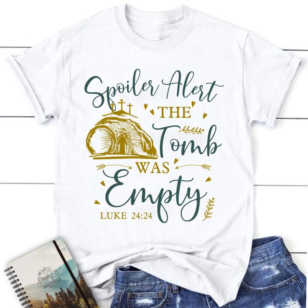 Spoiler Alert The Tomb Was Empty T Shirt, Christian Easter Shirts, Blessed T Shirt, Bible T shirt, T shirt Women