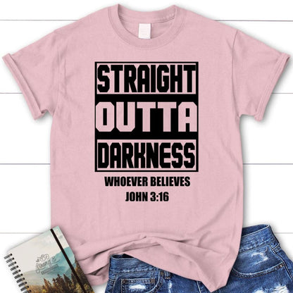 Straight Outta Darkness Whoever Believes John 316 Womens Christian T Shirt, Blessed T Shirt, Bible T shirt, T shirt Women