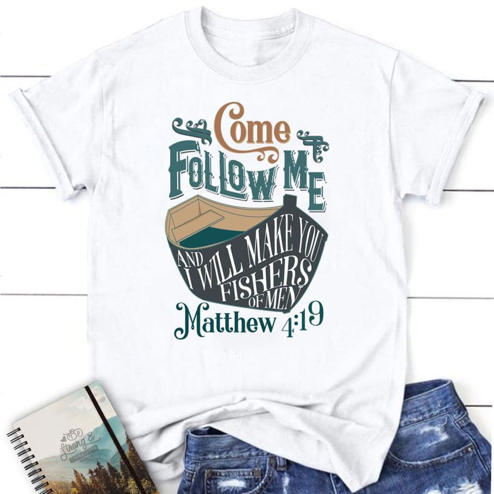 T Shirt, Come Follow Me And I Will Make You Fishers Of Men T Shirt, Blessed T Shirt, Bible T shirt, T shirt Women