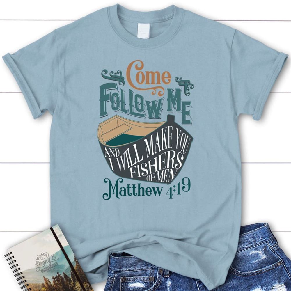 T Shirt, Come Follow Me And I Will Make You Fishers Of Men T Shirt, Blessed T Shirt, Bible T shirt, T shirt Women