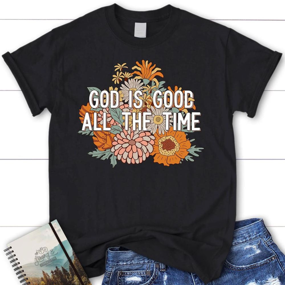 T Shirt, God Is Good All The Time T Shirt, Blessed T Shirt, Bible T shirt, T shirt Women