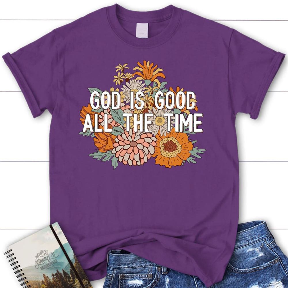 T Shirt, God Is Good All The Time T Shirt, Blessed T Shirt, Bible T shirt, T shirt Women