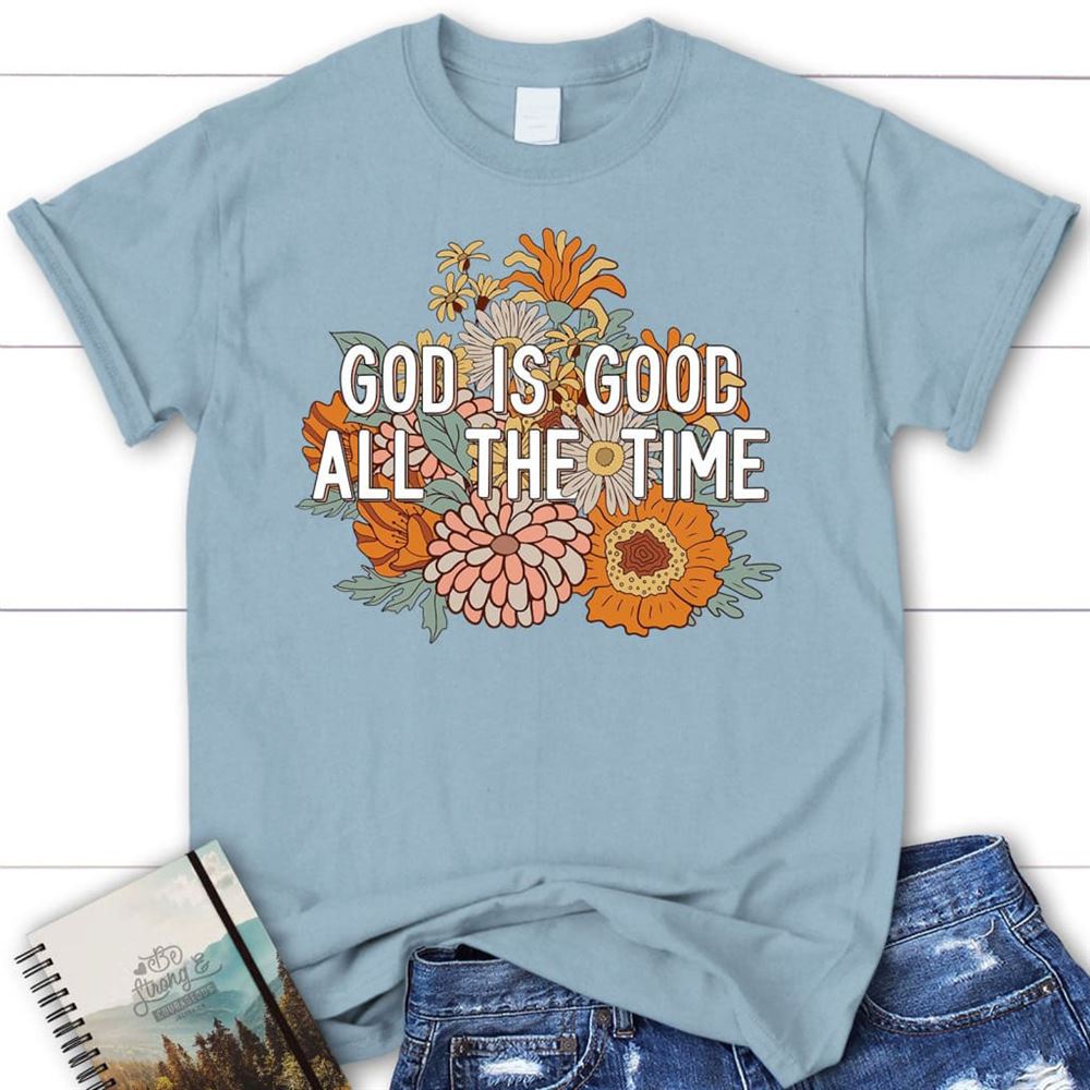 T Shirt, God Is Good All The Time T Shirt, Blessed T Shirt, Bible T shirt, T shirt Women