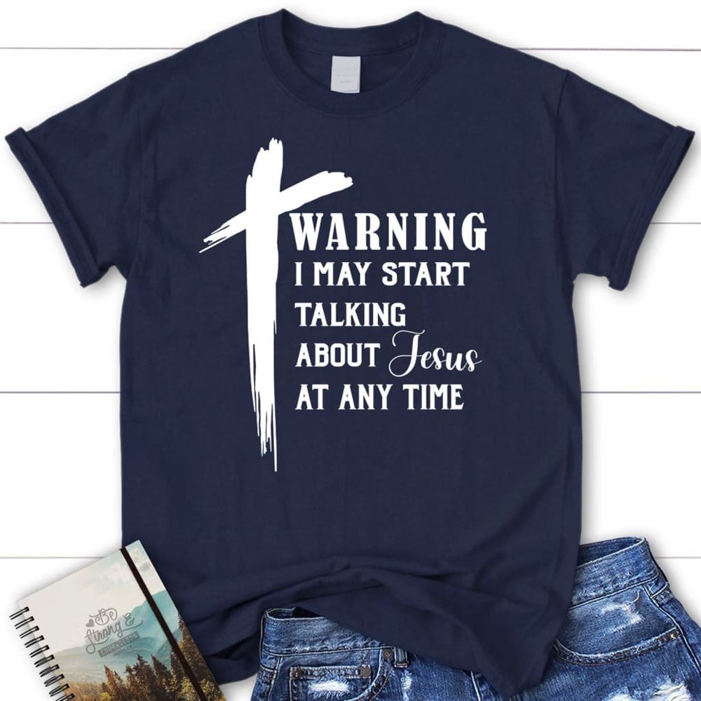 T Shirt, Warning I May Start Talking About Jesus T Shirt, Blessed T Shirt, Bible T shirt, T shirt Women