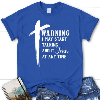 T Shirt, Warning I May Start Talking About Jesus T Shirt, Blessed T Shirt, Bible T shirt, T shirt Women