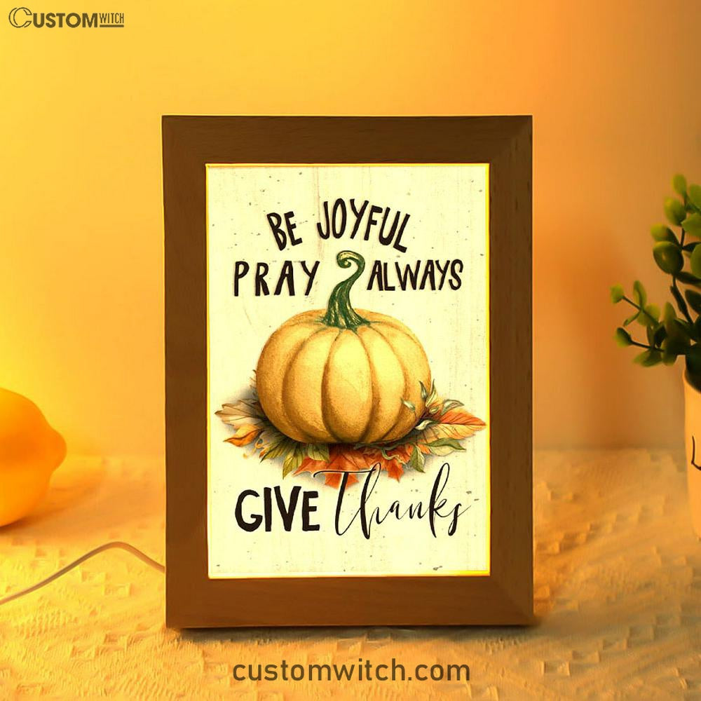 Thanksgiving Be Joyful Pray Always Give Thanks Frame Lamp Prints - Bible Verse Decor - Scripture Art