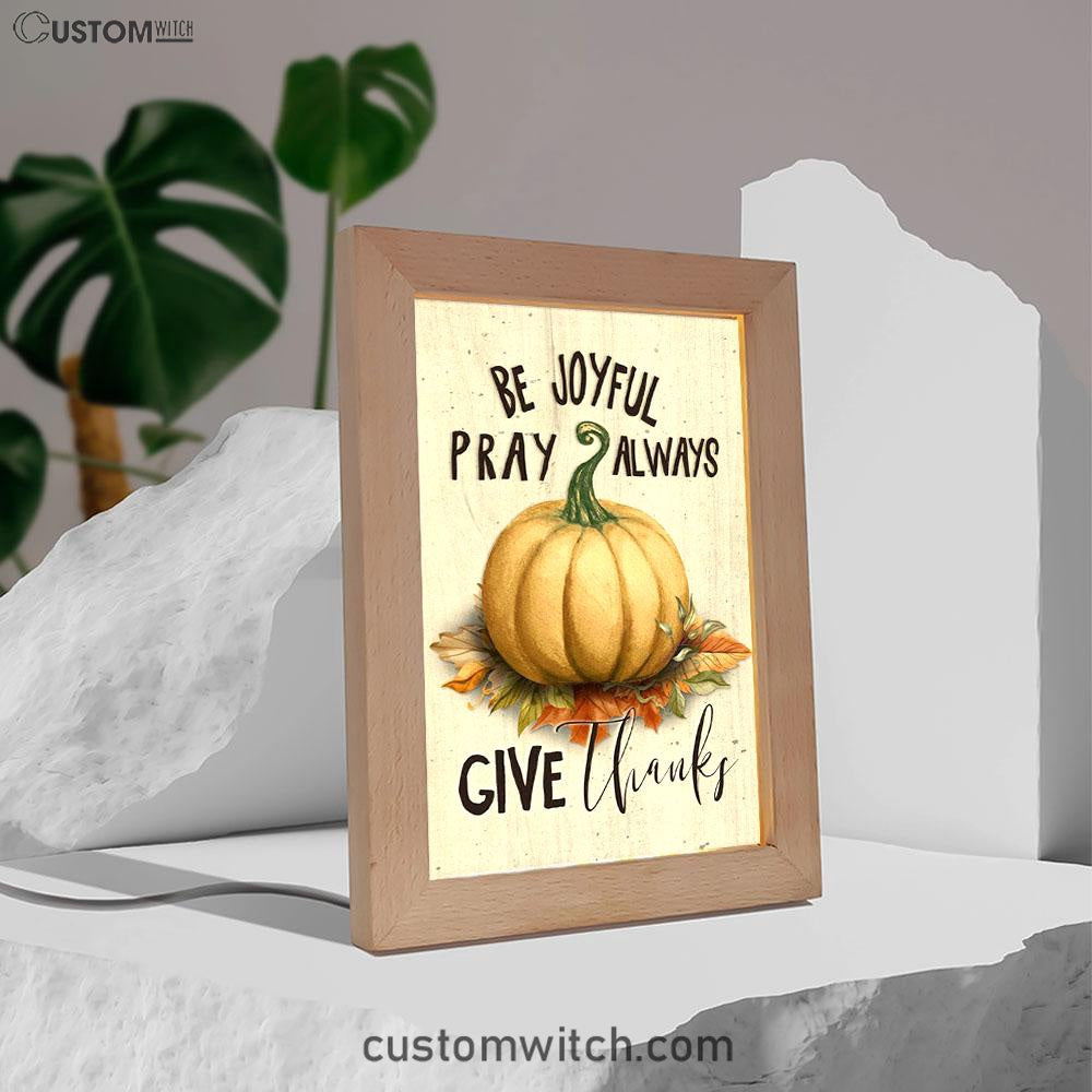 Thanksgiving Be Joyful Pray Always Give Thanks Frame Lamp Prints - Bible Verse Decor - Scripture Art