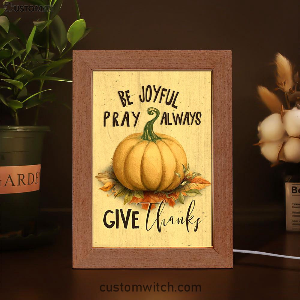 Thanksgiving Be Joyful Pray Always Give Thanks Frame Lamp Prints - Bible Verse Decor - Scripture Art