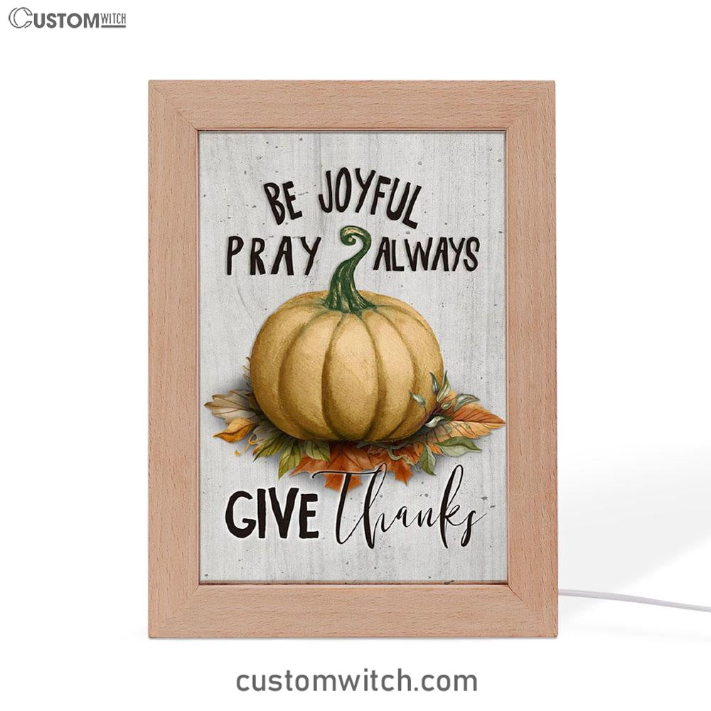 Thanksgiving Be Joyful Pray Always Give Thanks Frame Lamp Prints - Bible Verse Decor - Scripture Art
