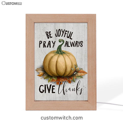 Thanksgiving Be Joyful Pray Always Give Thanks Frame Lamp Prints - Bible Verse Decor - Scripture Art