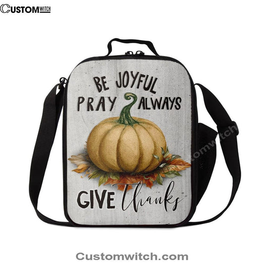 Thanksgiving Be Joyful Pray Always Give Thanks Lunch Bag For Men And Women, Spiritual Christian Lunch Box For School, Work