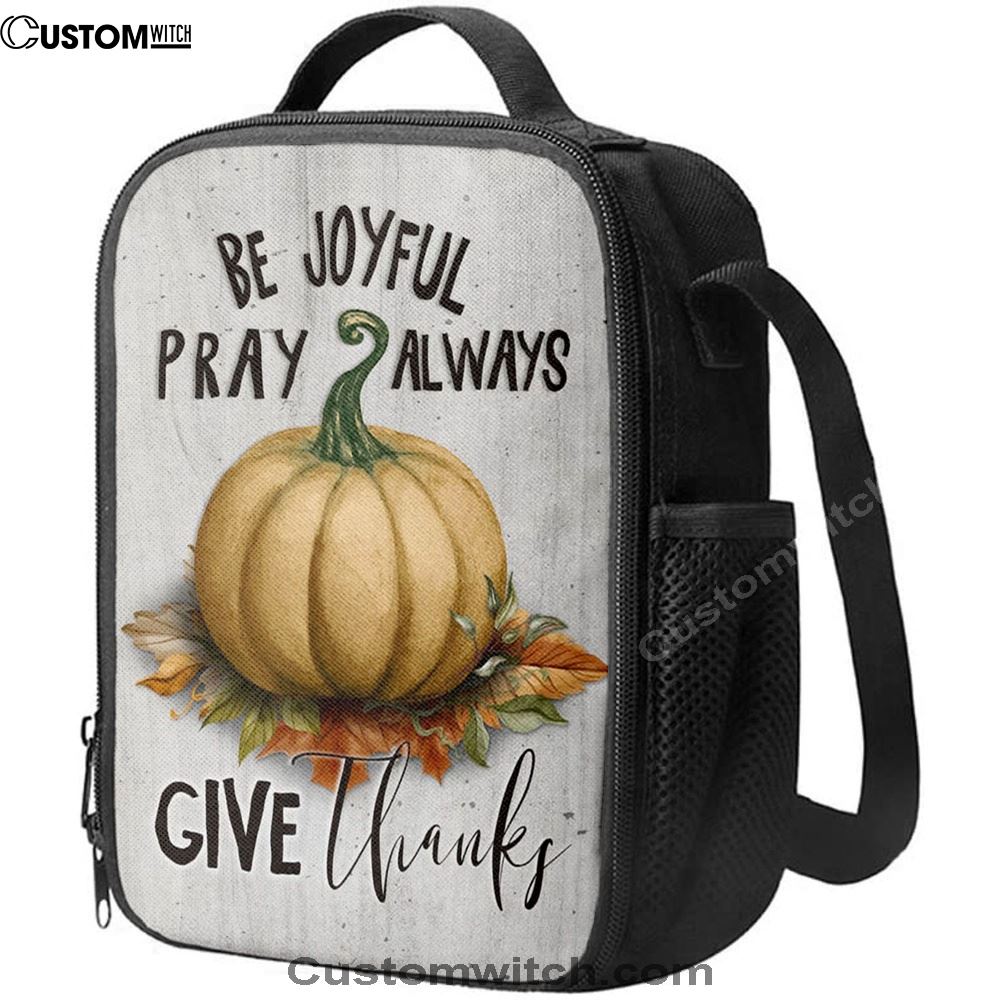 Thanksgiving Be Joyful Pray Always Give Thanks Lunch Bag For Men And Women, Spiritual Christian Lunch Box For School, Work