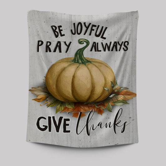 Thanksgiving Be Joyful Pray Always Give Thanks Tapestry Prints - Bible Verse Wall Decor - Scripture Wall Art