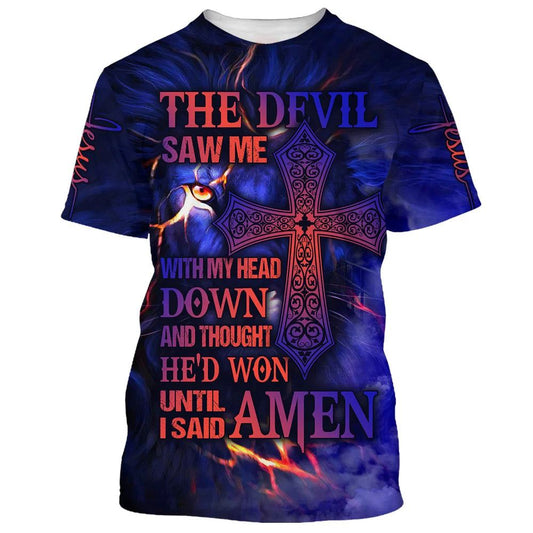 The Devil Saw Me With My Head Down Cross All Over Print 3D T Shirt For Men And Women, Christian T-Shirt, Faith Shirt