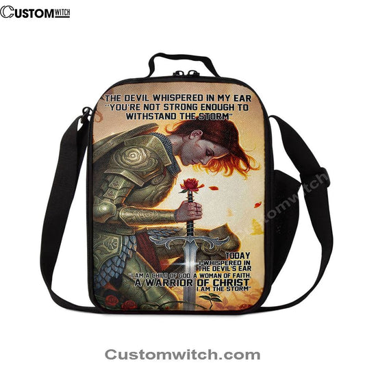 The Devil Whispered In My Ear I Am A Storm A Warrior Of Christ Lunch Bag For Men And Women, Spiritual Christian Lunch Box For School, Work