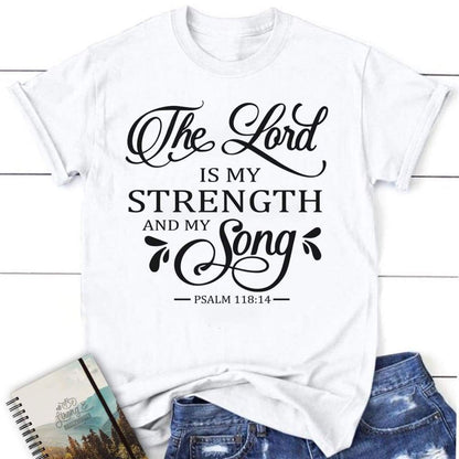 The Lord Is My Strength And My Song Psalm 11814 Womens Christian T Shirt, Blessed T Shirt, Bible T shirt, T shirt Women