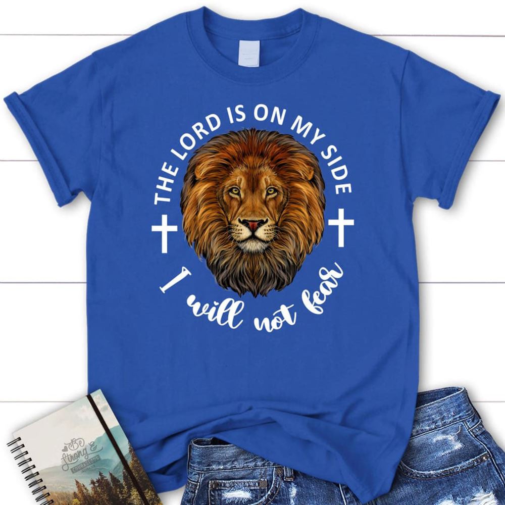 The Lord Is On My Side I Will Not Fear T Shirt, Blessed T Shirt, Bible T shirt, T shirt Women
