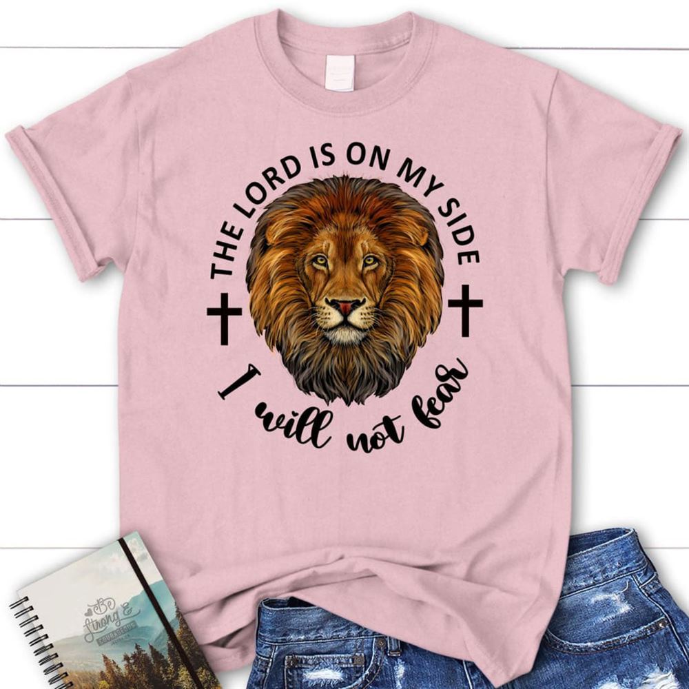 The Lord Is On My Side I Will Not Fear T Shirt, Blessed T Shirt, Bible T shirt, T shirt Women