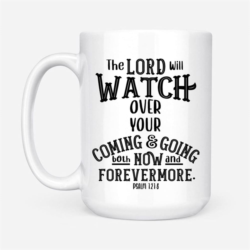 The Lord Will Watch Over Your Coming And Going, Christian Coffee Mug, Christian Mug, Bible Mug, Faith Gift, Encouragement Gift