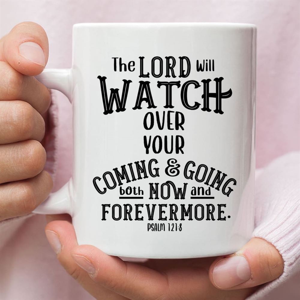 The Lord Will Watch Over Your Coming And Going, Christian Coffee Mug, Christian Mug, Bible Mug, Faith Gift, Encouragement Gift