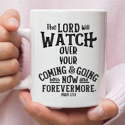 The Lord Will Watch Over Your Coming And Going, Christian Coffee Mug, Christian Mug, Bible Mug, Faith Gift, Encouragement Gift