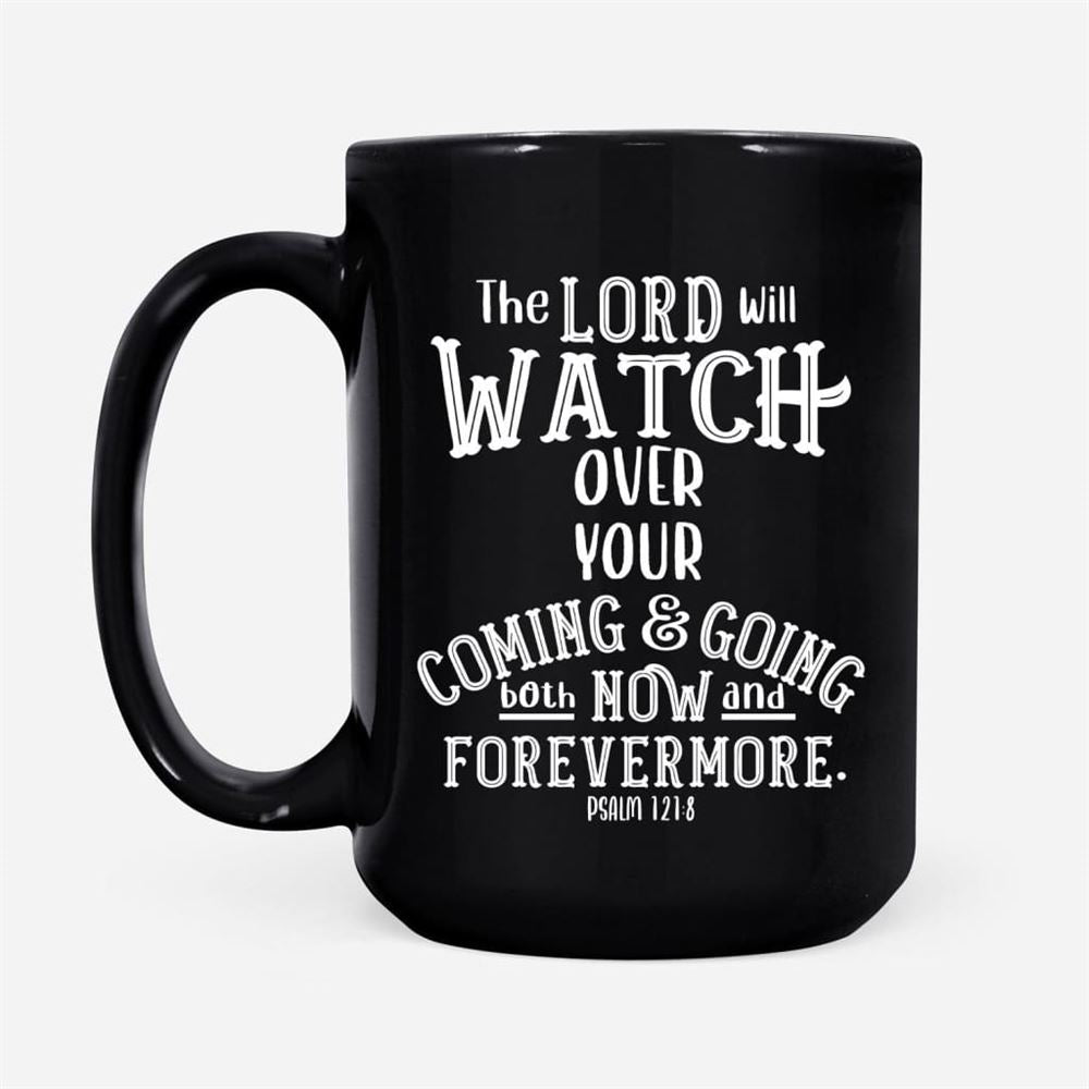 The Lord Will Watch Over Your Coming And Going, Christian Coffee Mug, Christian Mug, Bible Mug, Faith Gift, Encouragement Gift