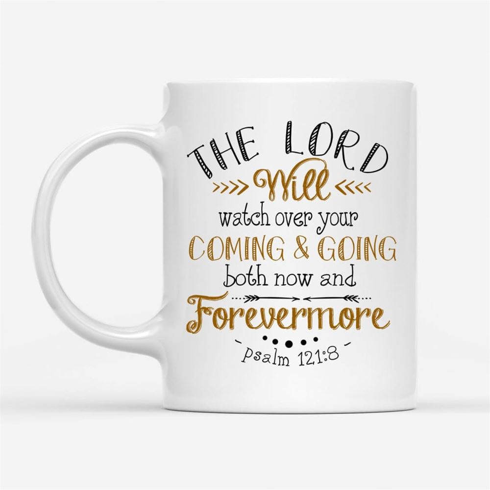 The Lord Will Watch Over Your Coming And Going Psalm 1218 Bible Verse The lord will watch over your coming and going psalm 1218 bible verse