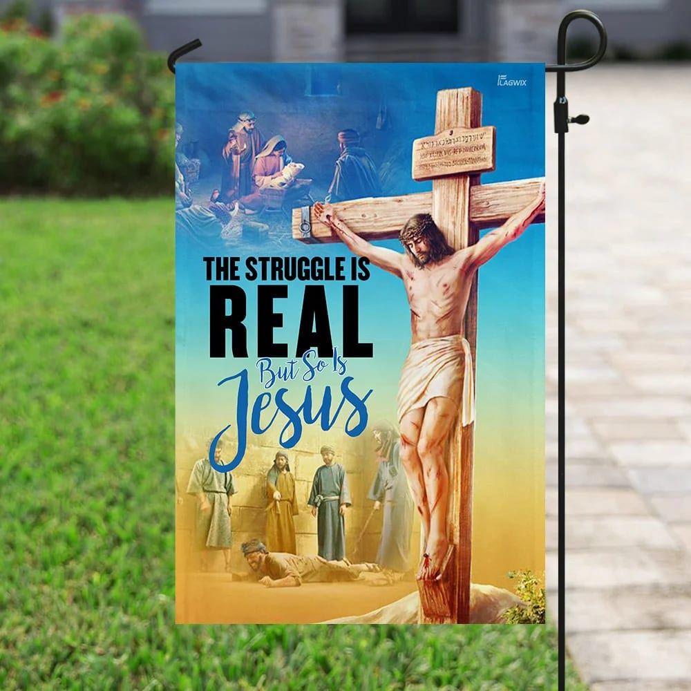 The Struggle Is Real But So Is Jesus Christian House Flag, Outdoor Religious Flags, Christian Flag, Scripture Flag, Garden Banner