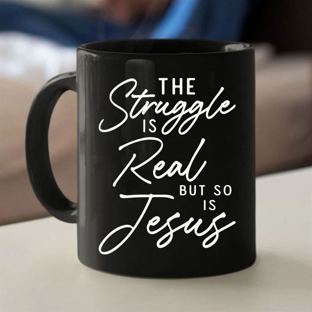 The Struggle Is Real But So Is Jesus Coffee Mug, Christian Mug, Bible Mug, Faith Gift, Encouragement Gift