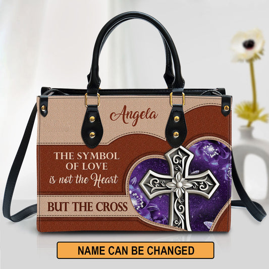 The Symbol Of Love Is Not The Heart But The Cross Leather Bag, Custom Name Cross Leather Handbag, Christian Gifts For Women