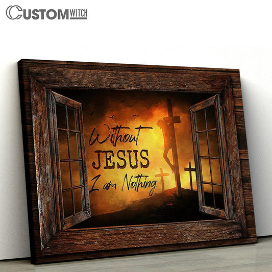 The Three Cross Without Jesus I Am Nothing Canvas Art - Bible Verse Wall Art - Wall Decor Christian