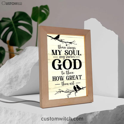 Then Sings My Soul My Savior God To Thee Bird Frame Lamp Prints - Bible Verse Decor - Scripture Art