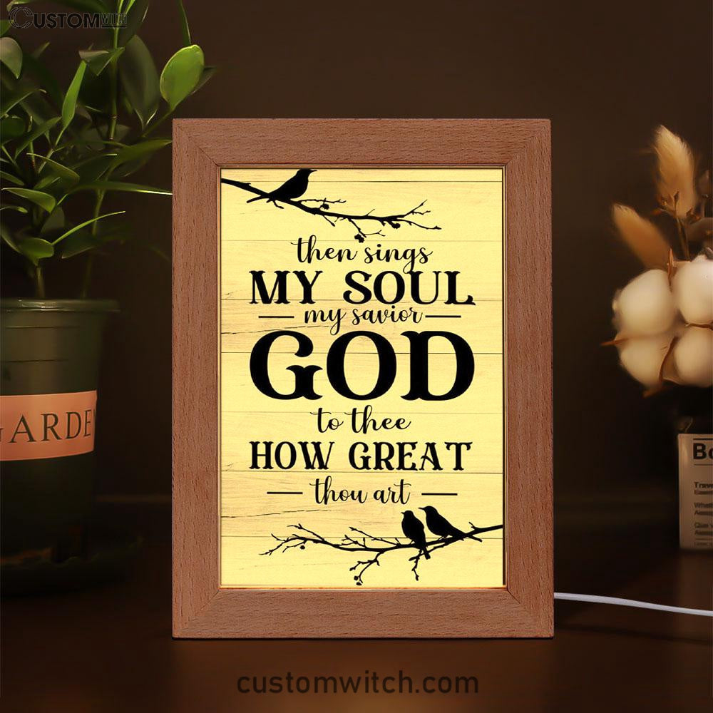 Then Sings My Soul My Savior God To Thee Bird Frame Lamp Prints - Bible Verse Decor - Scripture Art