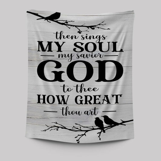 Then Sings My Soul My Savior God To Thee Bird Tapestry Prints - Bible Verse Wall Decor - Scripture Wall Art