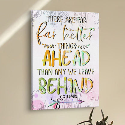 There Are Far Better Things Ahead Than Any We Leave Behind Canvas Prints - Bible Verse Wall Decor - Scripture Wall Art