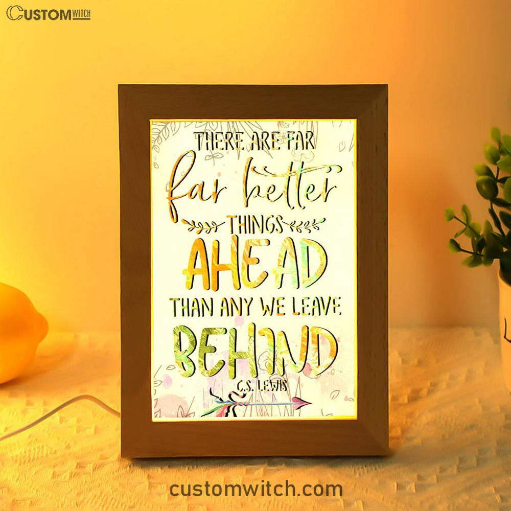 There Are Far Better Things Ahead Than Any We Leave Behind Frame Lamp Prints - Bible Verse Decor - Scripture Art