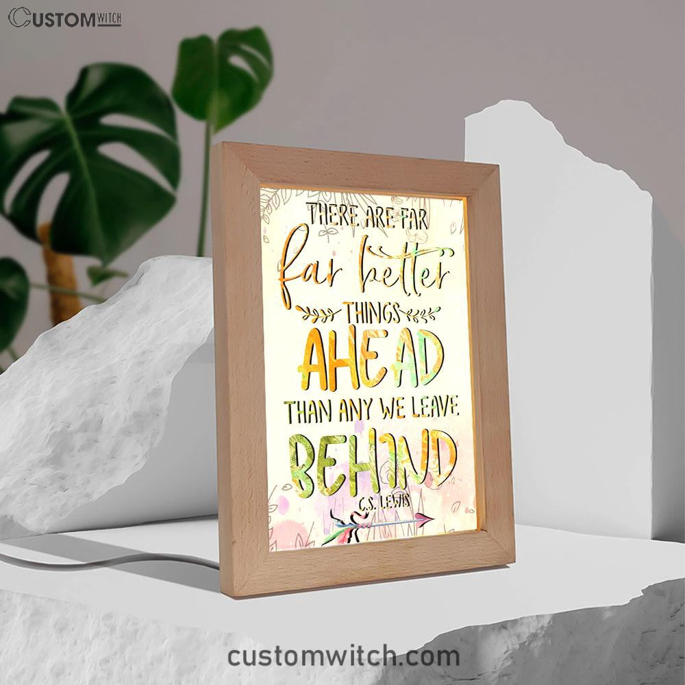 There Are Far Better Things Ahead Than Any We Leave Behind Frame Lamp Prints - Bible Verse Decor - Scripture Art