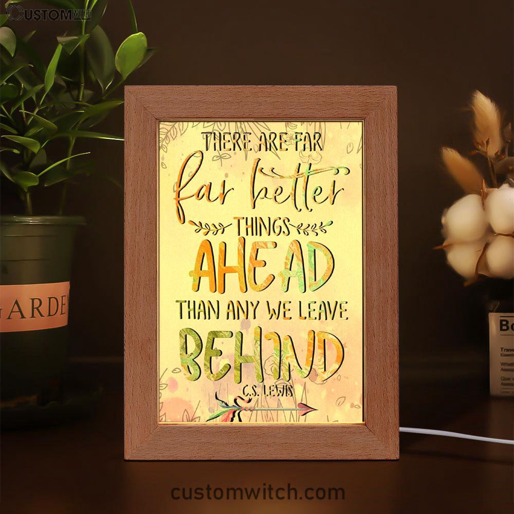 There Are Far Better Things Ahead Than Any We Leave Behind Frame Lamp Prints - Bible Verse Decor - Scripture Art