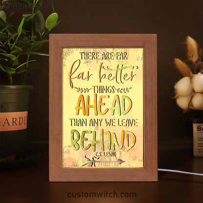 There Are Far Better Things Ahead Than Any We Leave Behind Frame Lamp Prints - Bible Verse Decor - Scripture Art