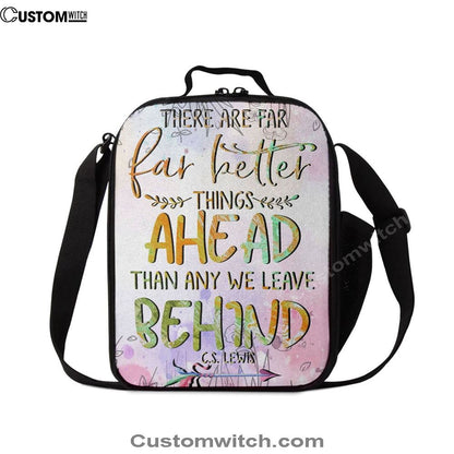 There Are Far Better Things Ahead Than Any We Leave Behind Lunch Bag For Men And Women, Spiritual Christian Lunch Box For School, Work