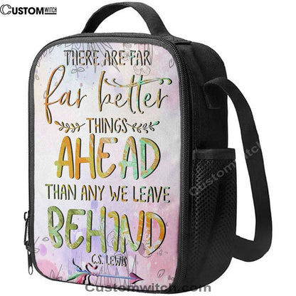 There Are Far Better Things Ahead Than Any We Leave Behind Lunch Bag For Men And Women, Spiritual Christian Lunch Box For School, Work